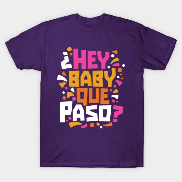 Hey Baby Que Paso? Funny Spanglish Quote T-Shirt by SLAG_Creative